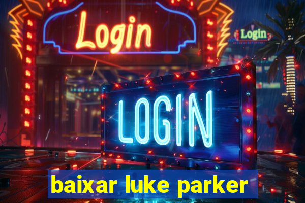 baixar luke parker